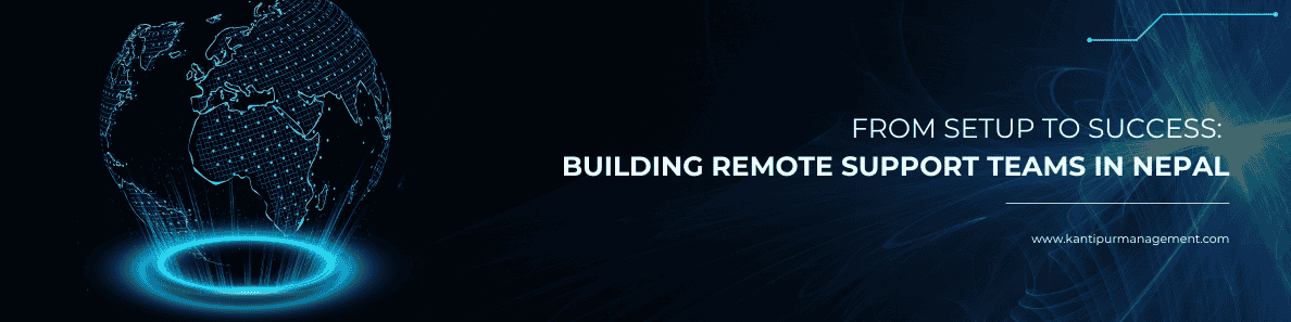 Building Remote Support Teams in Nepal