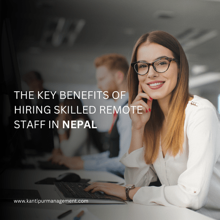 The Key Benefits of Hiring Skilled Remote Staff in Nepal