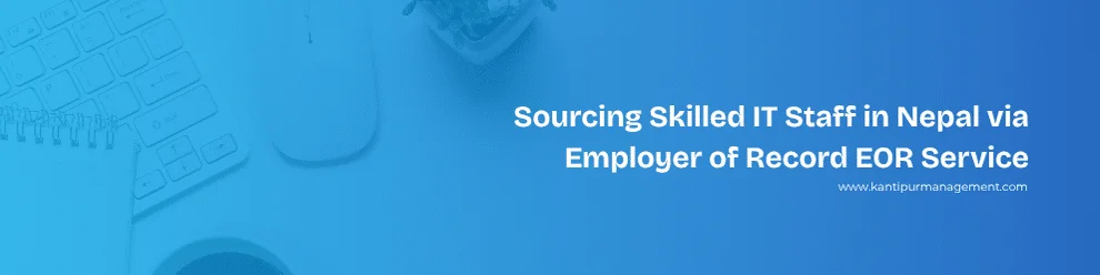 Sourcing Skilled IT Staff in Nepal