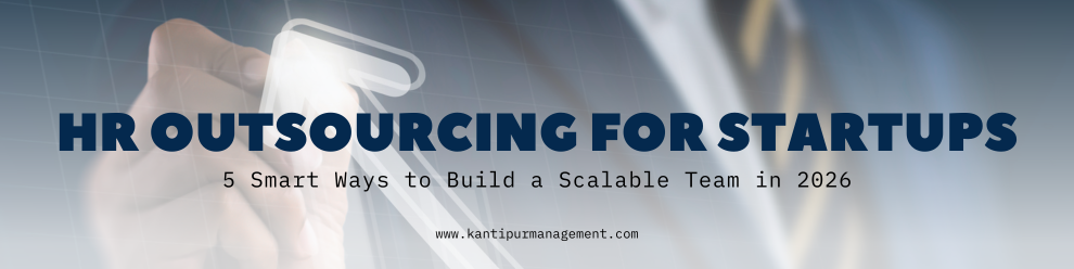HR Outsourcing for Startups: How to Build a Scalable Workforce Without Overhead